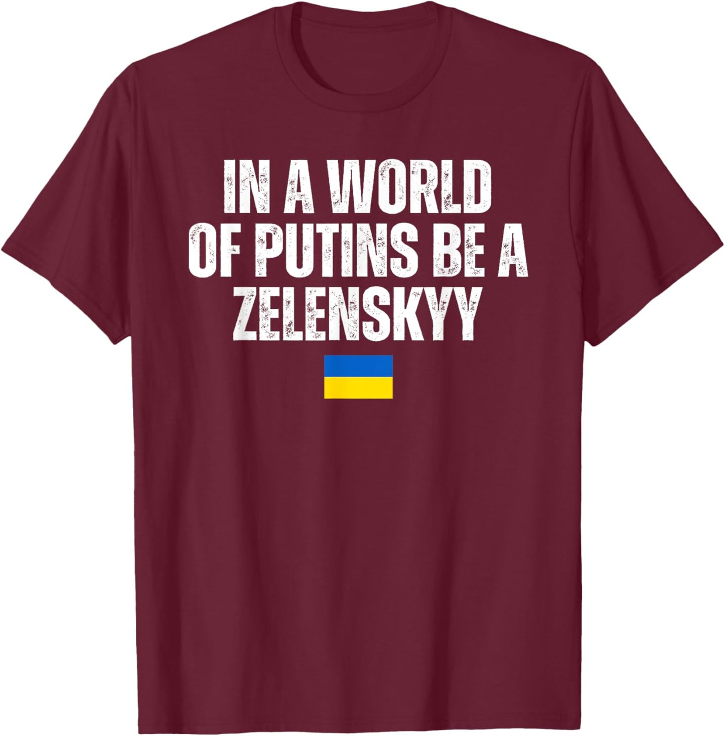 In A World Of Putins Be A Zelenskyy I Stand with Ukraine T-Shirt - T-Shirt | Maroon