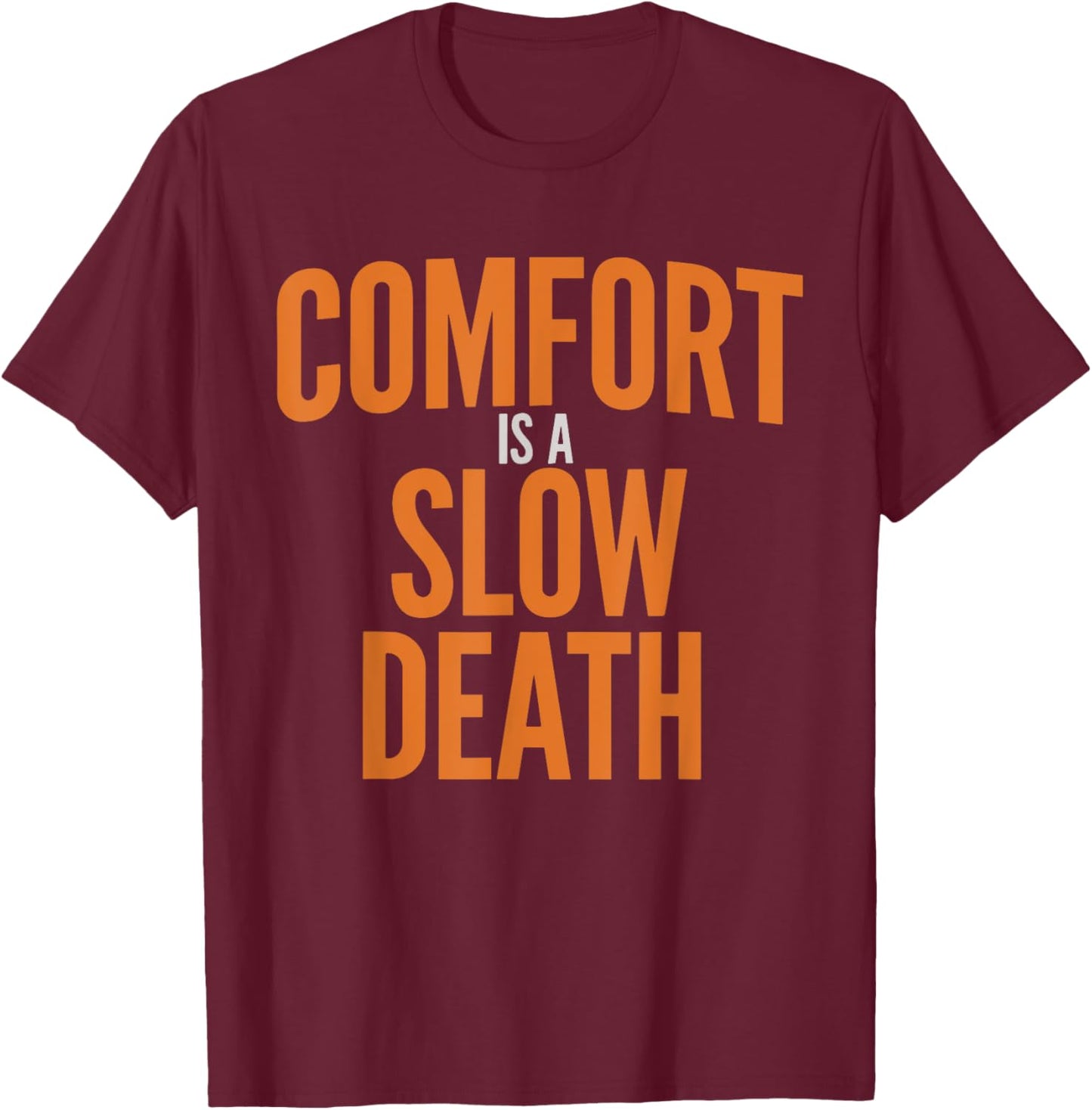Comfort Is A Slow Death Training Workout Running Fitness Gym T-Shirt - T-Shirt | Maroon
