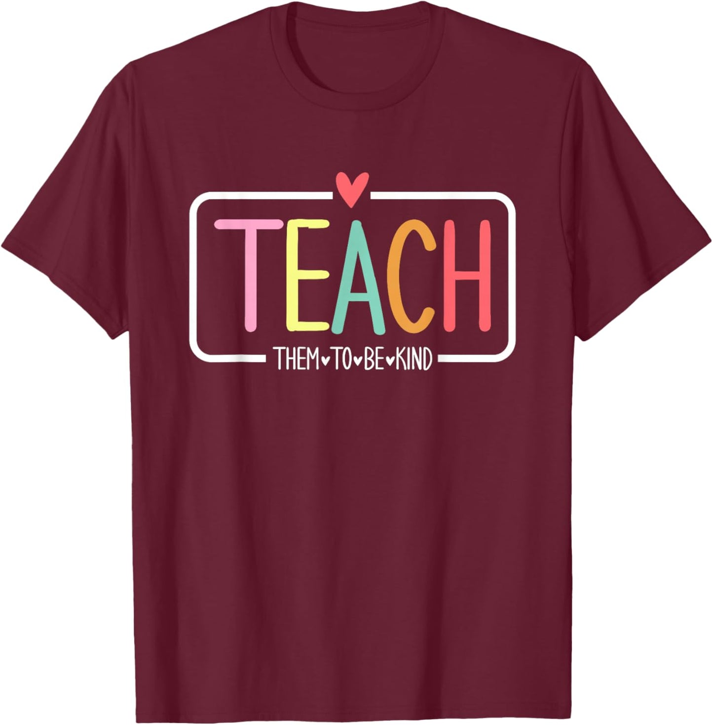 Teach Them to Be Kind Cute Teacher Life School Anti-bullying T-Shirt - T-Shirt | Maroon