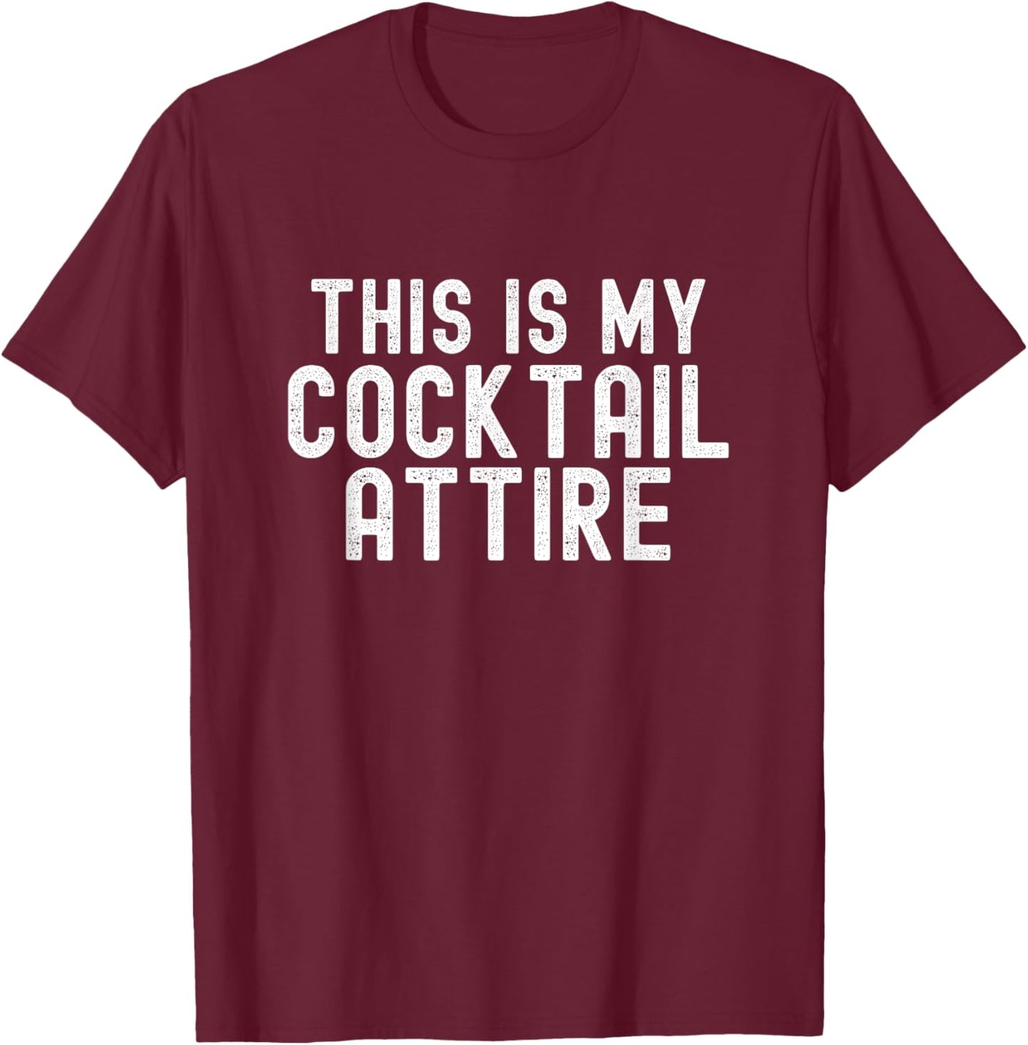 This Is My Cocktail Attire, Funny Christmas Birthday Party T-Shirt - T-Shirt | Maroon