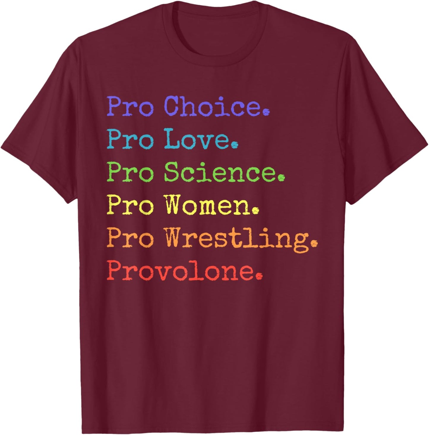 Pro Choice Pro Love Pro Science - Funny Rainbow Statement T-Shirt - T-Shirt | Maroon