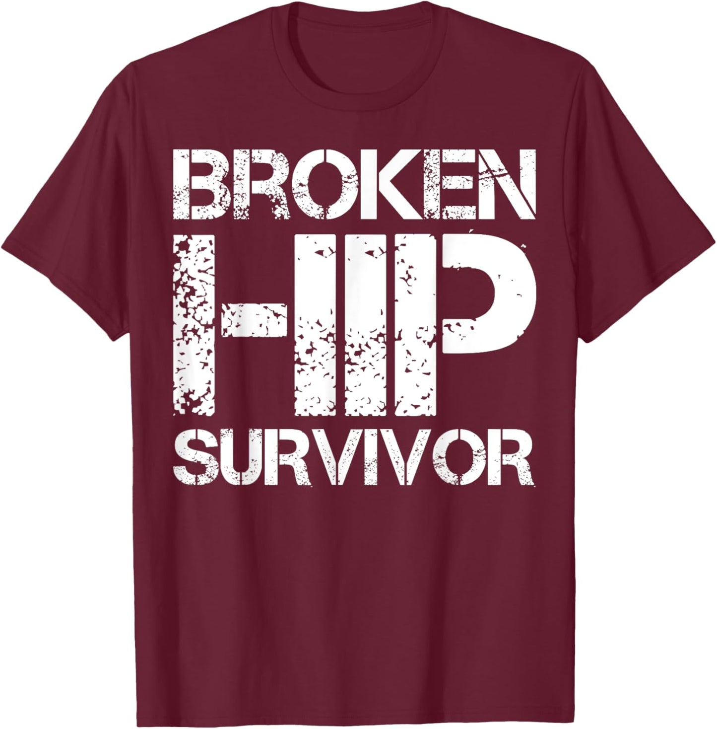 Broken Hip Survivor T-Shirt - T-Shirt | Maroon