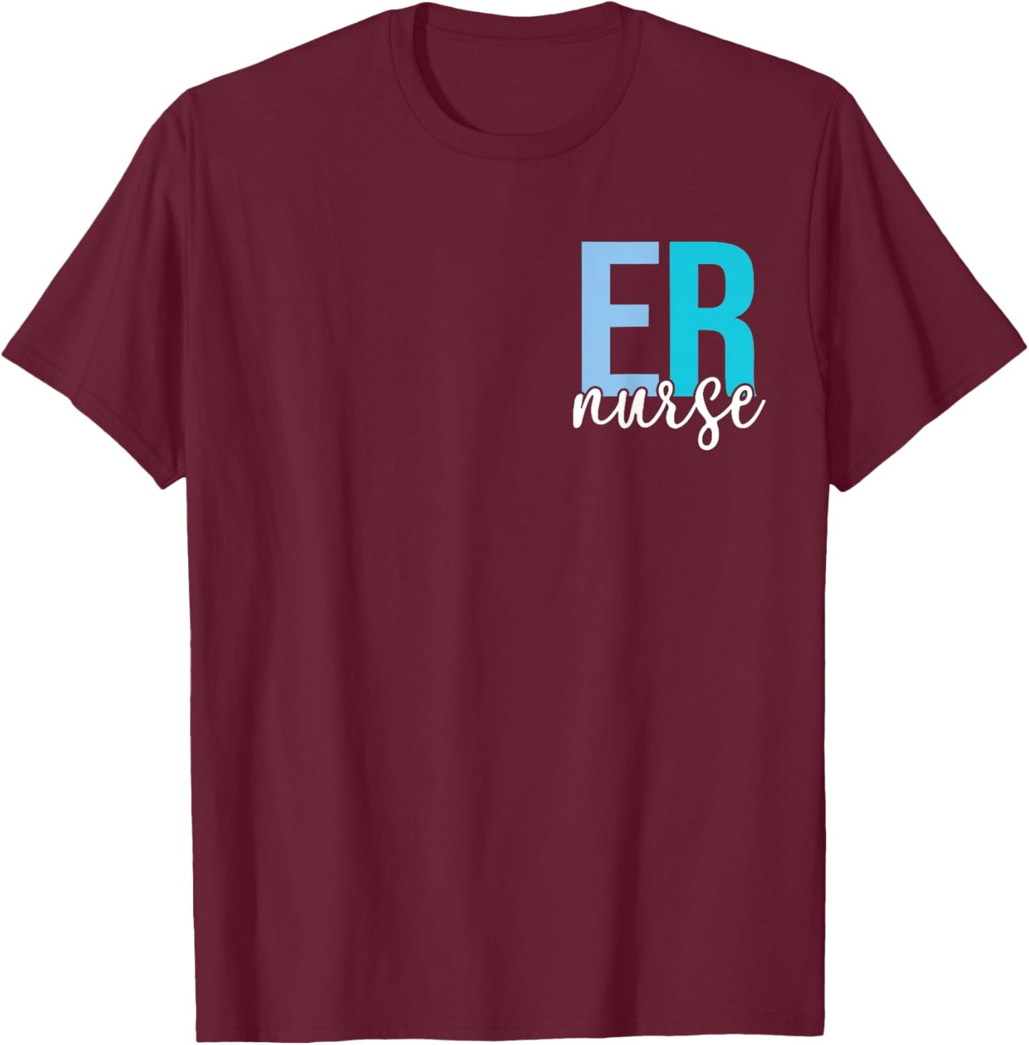 ER Nurse Emergency Department Emergency Room 2 Sided T-Shirt - T-Shirt | Maroon