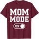Mom Mode On Funny Soon To Be Mama Gifts 1St Time Mother T-Shirt - T-Shirt | Maroon