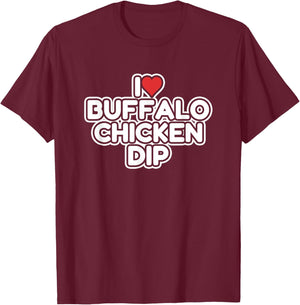 I Love Buffalo Chicken Dip T-Shirt - T-Shirt | Maroon