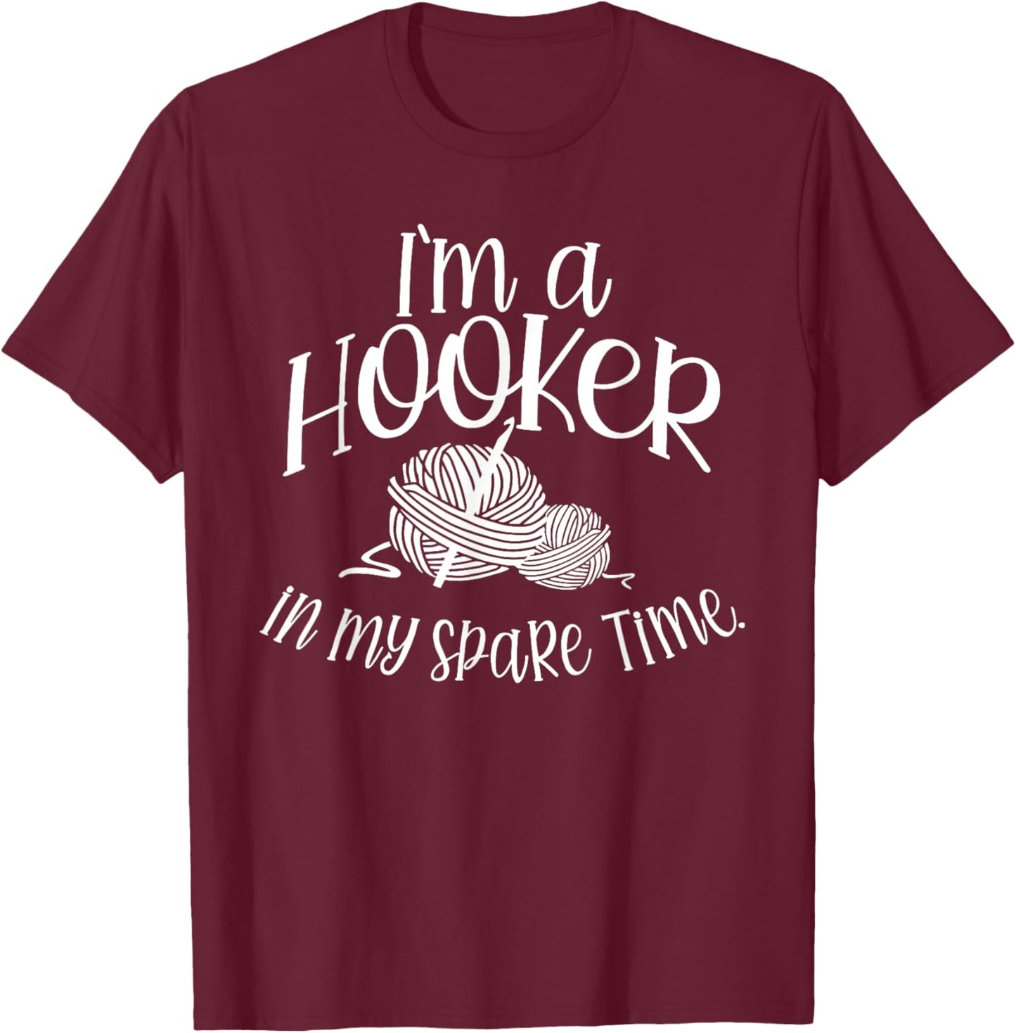I'm a HOOKER in my spare Time T-Shirt - T-Shirt | Maroon