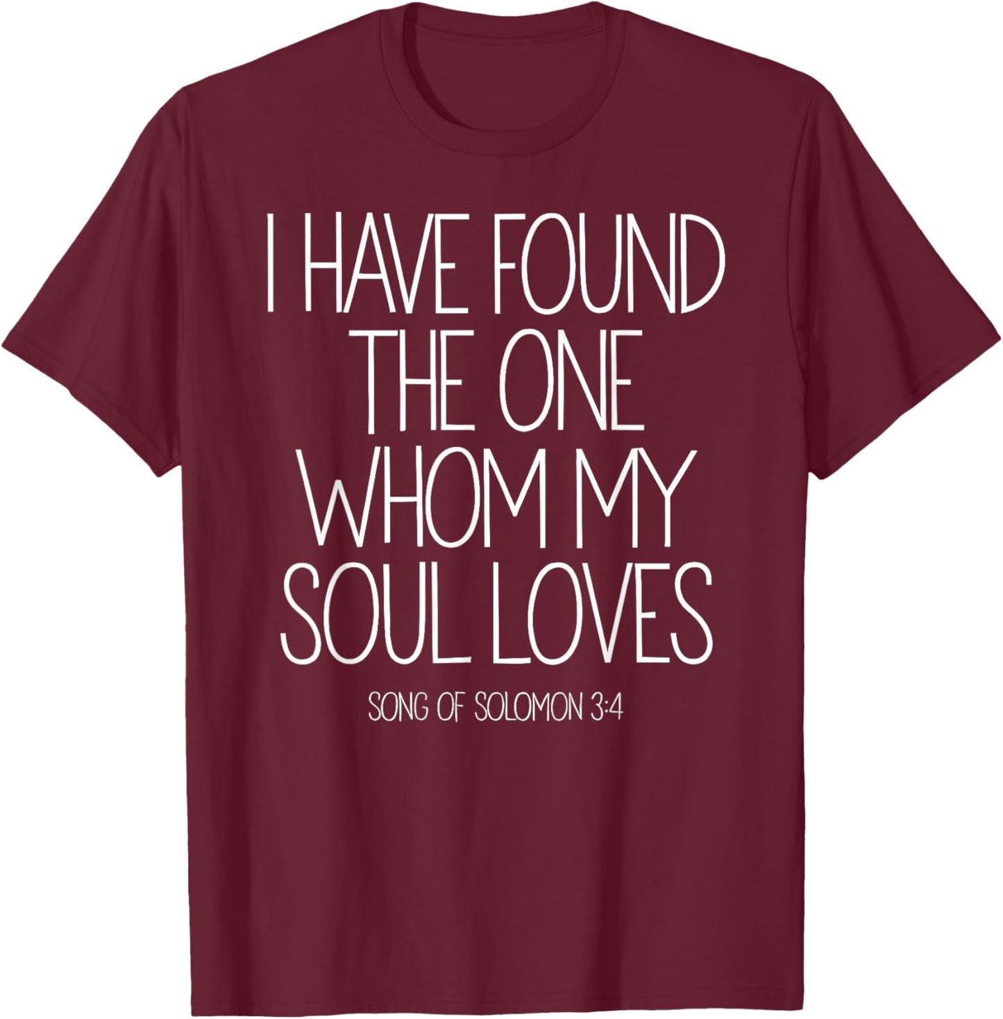 I Have Found the One Whom My Soul Loves Bible Verse God Pray T-Shirt - T-Shirt | Maroon