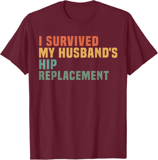 I Survived My Husband's Hip Replacement Hip Surgery Support T-Shirt - T-Shirt | Maroon