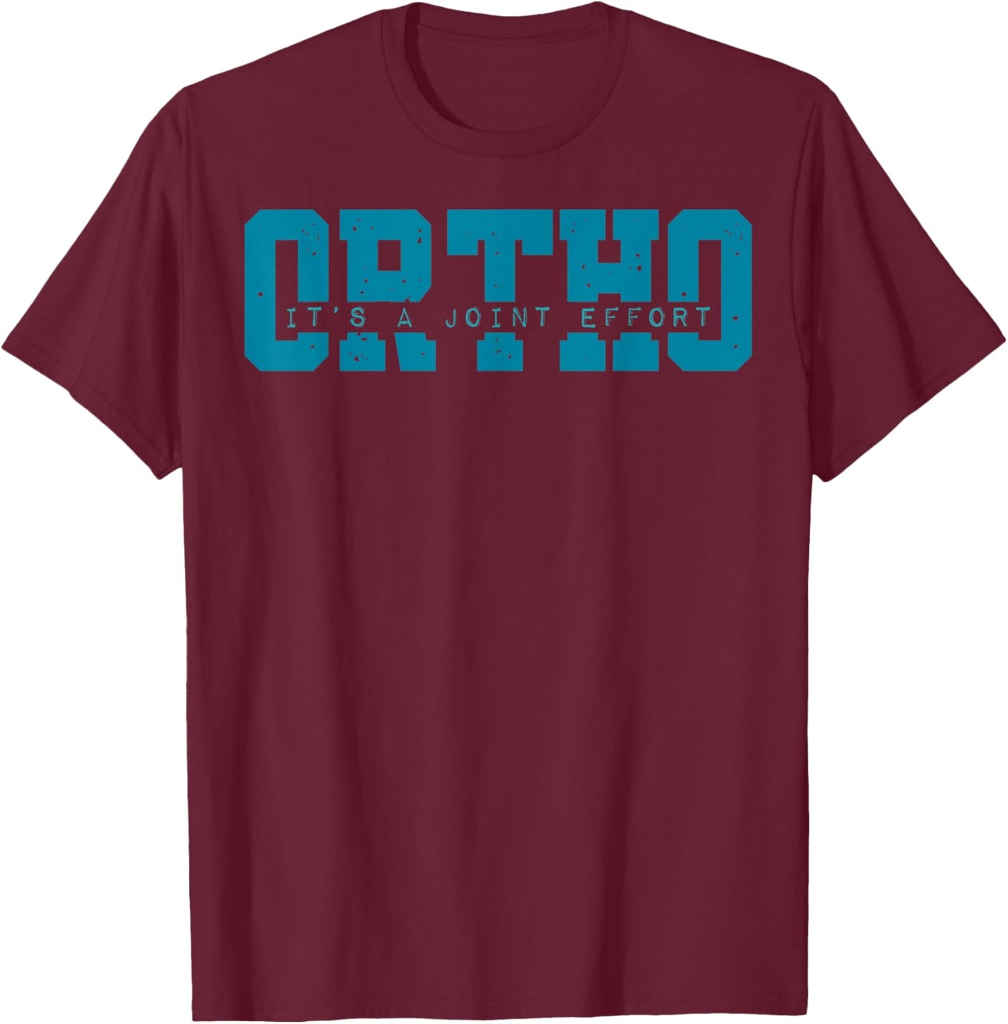 Ortho It's A Joint Effort Bone Humor Orthopedic Nurse Doctor T-Shirt - T-Shirt | Maroon