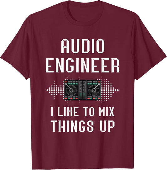 Audio Engineer I Like To Mix Things Up Sound Audio Engineer T-Shirt - T-Shirt | Maroon
