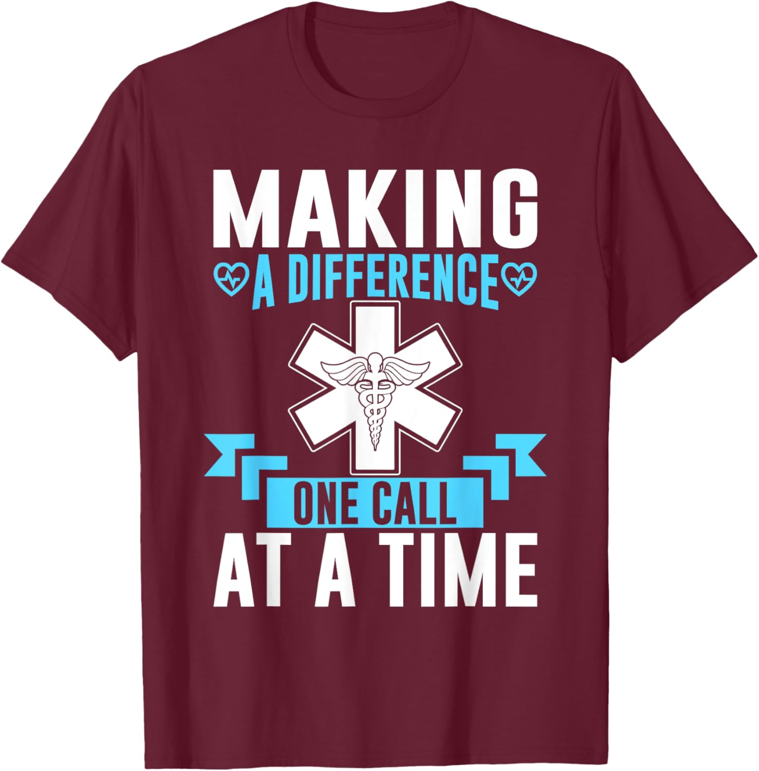 Making a Difference one Call at a Time Paramedic T-Shirt - T-Shirt | Maroon