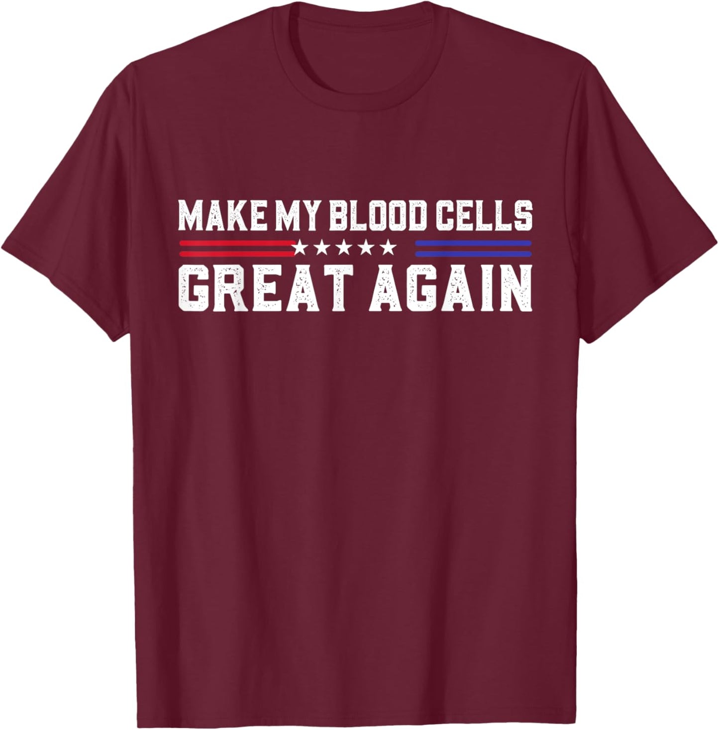 Make My Blood Cells Great Again Leukemia Cancer Awareness T-Shirt - T-Shirt | Maroon