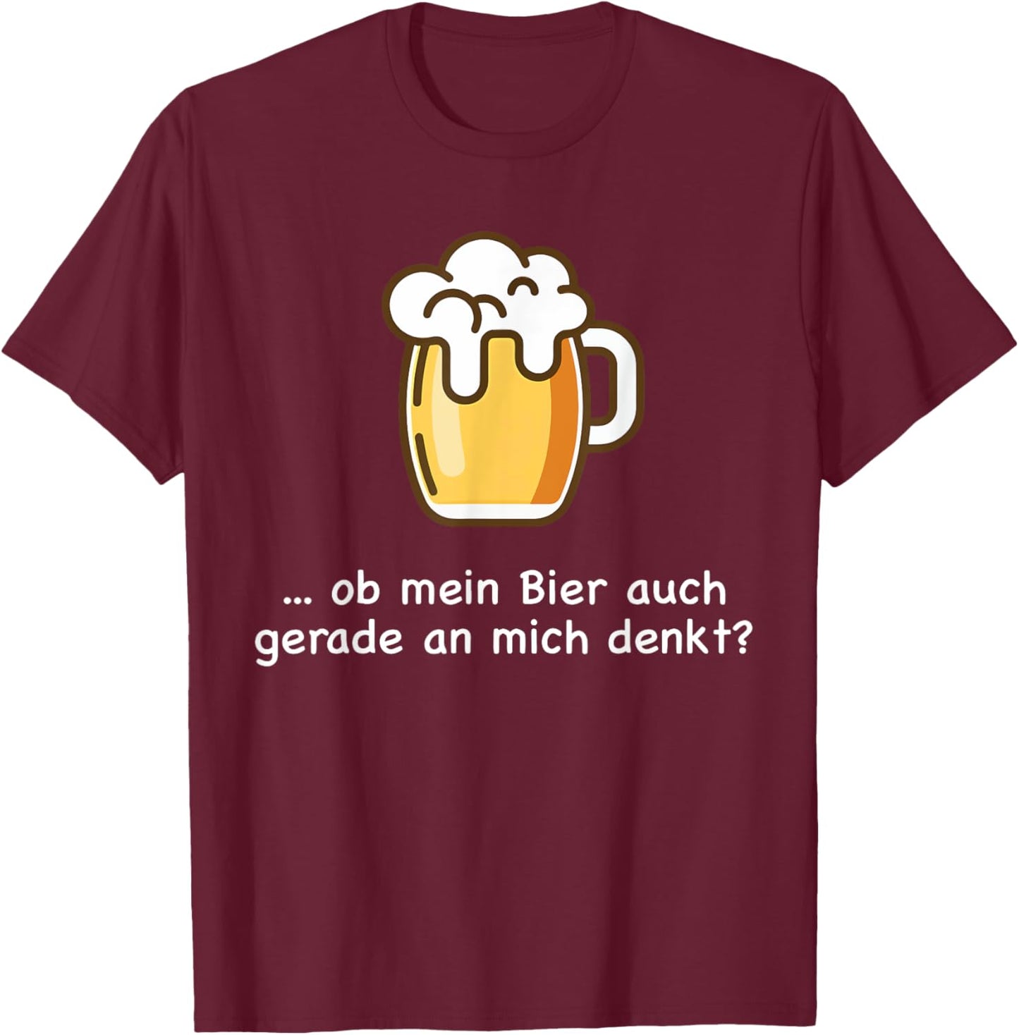 Ob Mein Bier Auch Gerade an Mich Denkt Beer Beer Saufen T-Shirt - T-Shirt | Maroon
