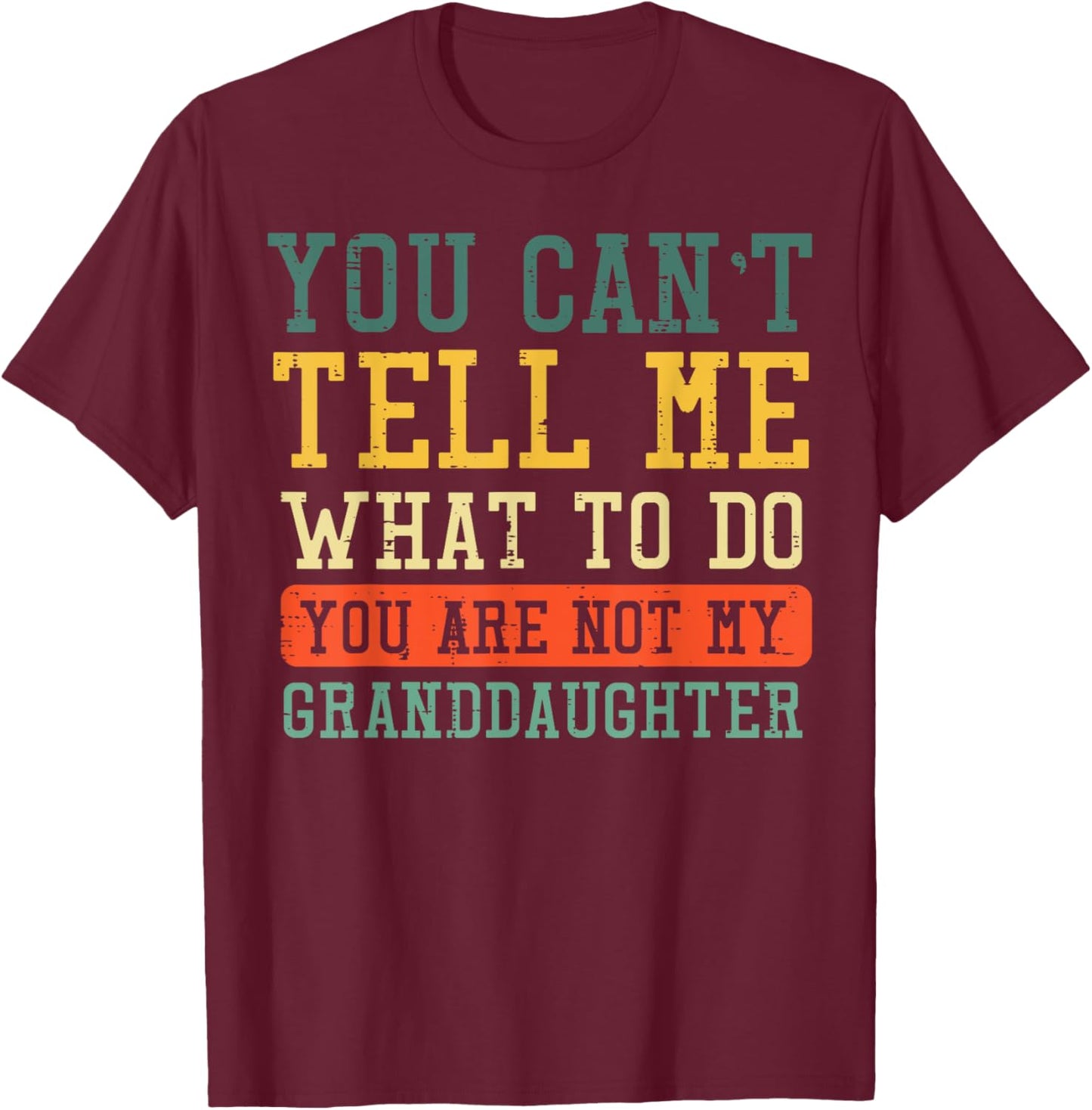 Cant Tell Me What To Do Not Granddaughter Funny Saying Women T-Shirt - T-Shirt | Maroon