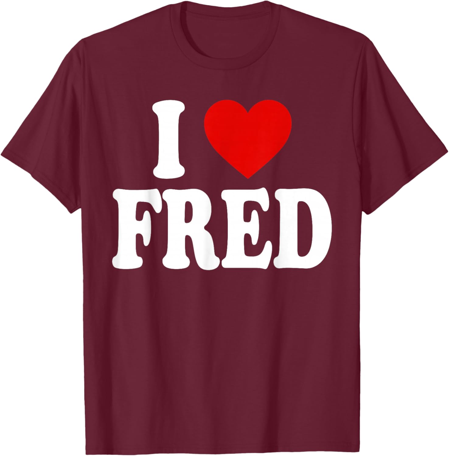 I Heart Love Fred T-Shirt - T-Shirt | Maroon