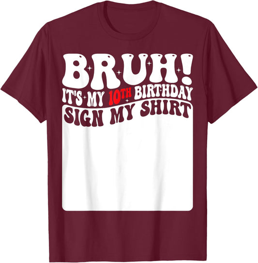 Bruh It's My 10th Birthday Sign My Shirt 10 Years Old Bday T-Shirt - T-Shirt | Maroon