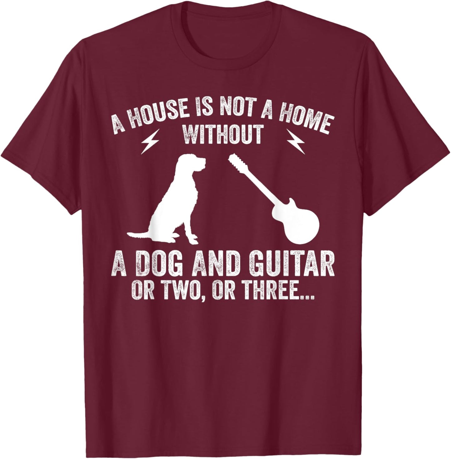 A House Is Not A Home Without A Dog And Guitar Or Two T-Shirt - T-Shirt | Maroon