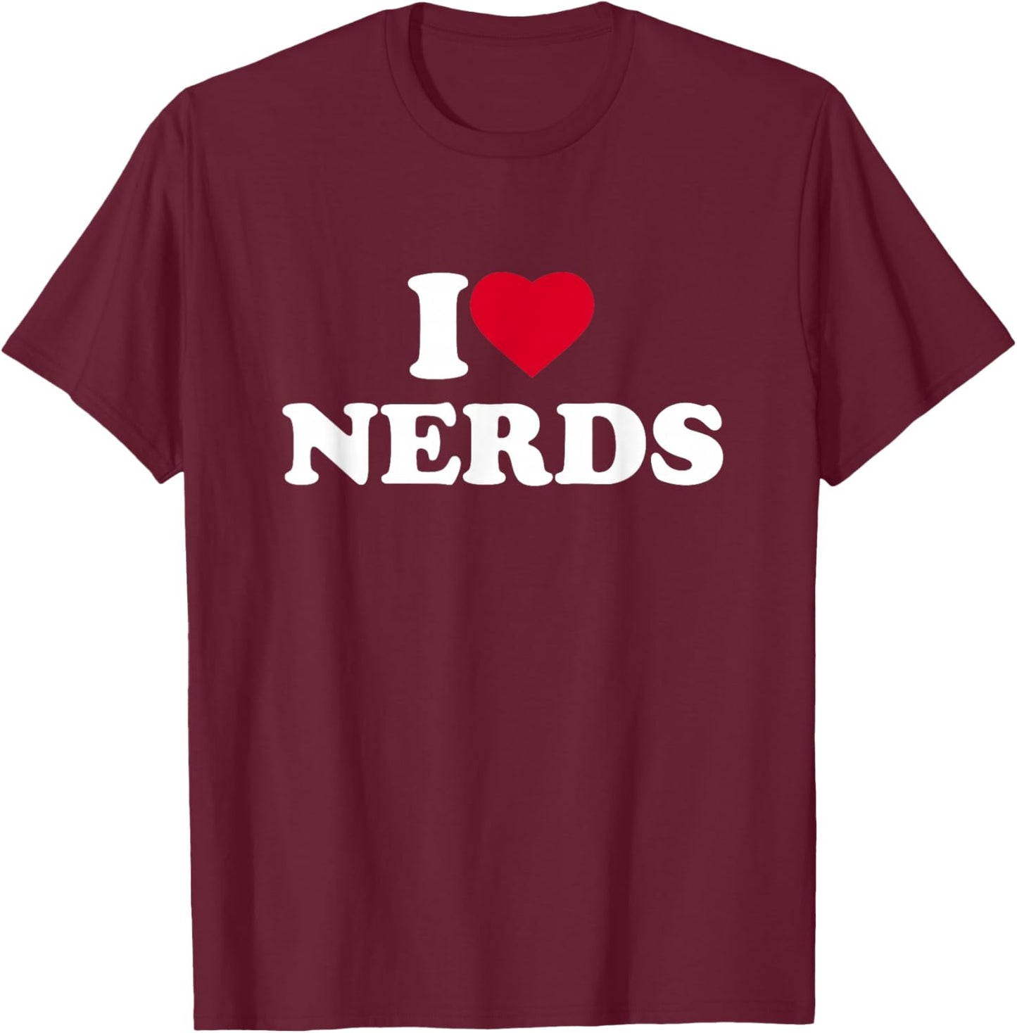 I Love Nerds I Heart Nerds Lover T-Shirt - T-Shirt | Maroon