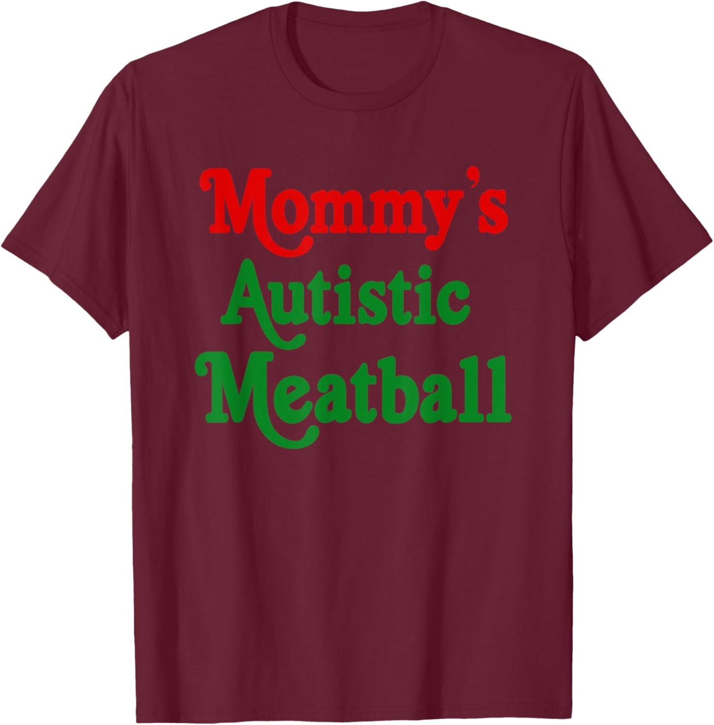 Mommy's Autistic Meatball Fun Autism Support T-Shirt - T-Shirt | Maroon
