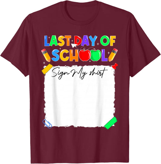 Funny Last Day of School Sign My Shirt Autograph Graduation T-Shirt - T-Shirt | Maroon