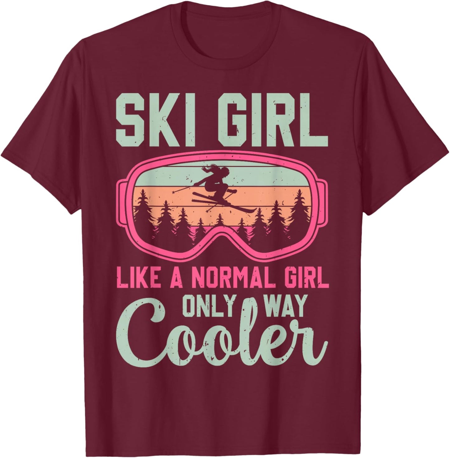 Ski Girl Like a Normal Girl Only Way Cooler Funny Skiing T-Shirt - T-Shirt | Maroon