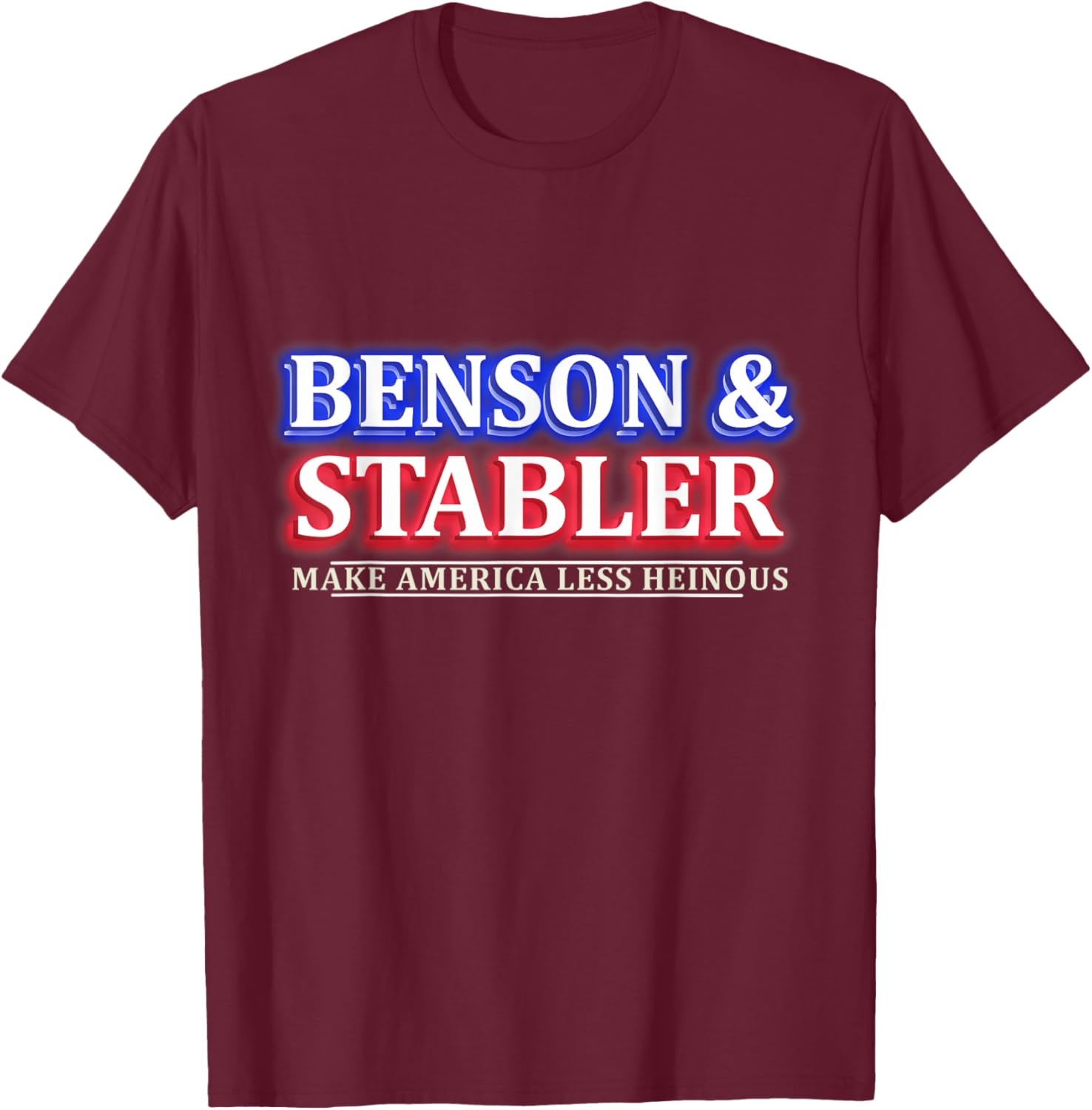 Benson and Stabler Make America Less Heinous T-Shirt - T-Shirt | Maroon