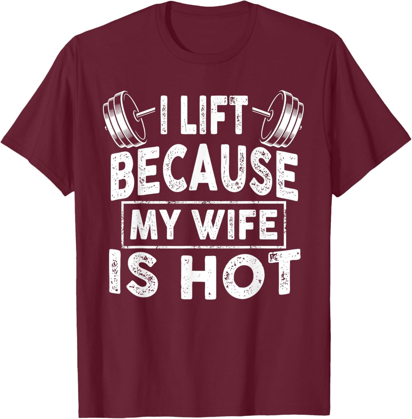 I Lift Because My Wife Is Hot, Boy Girl Funny T-Shirt - T-Shirt | Maroon