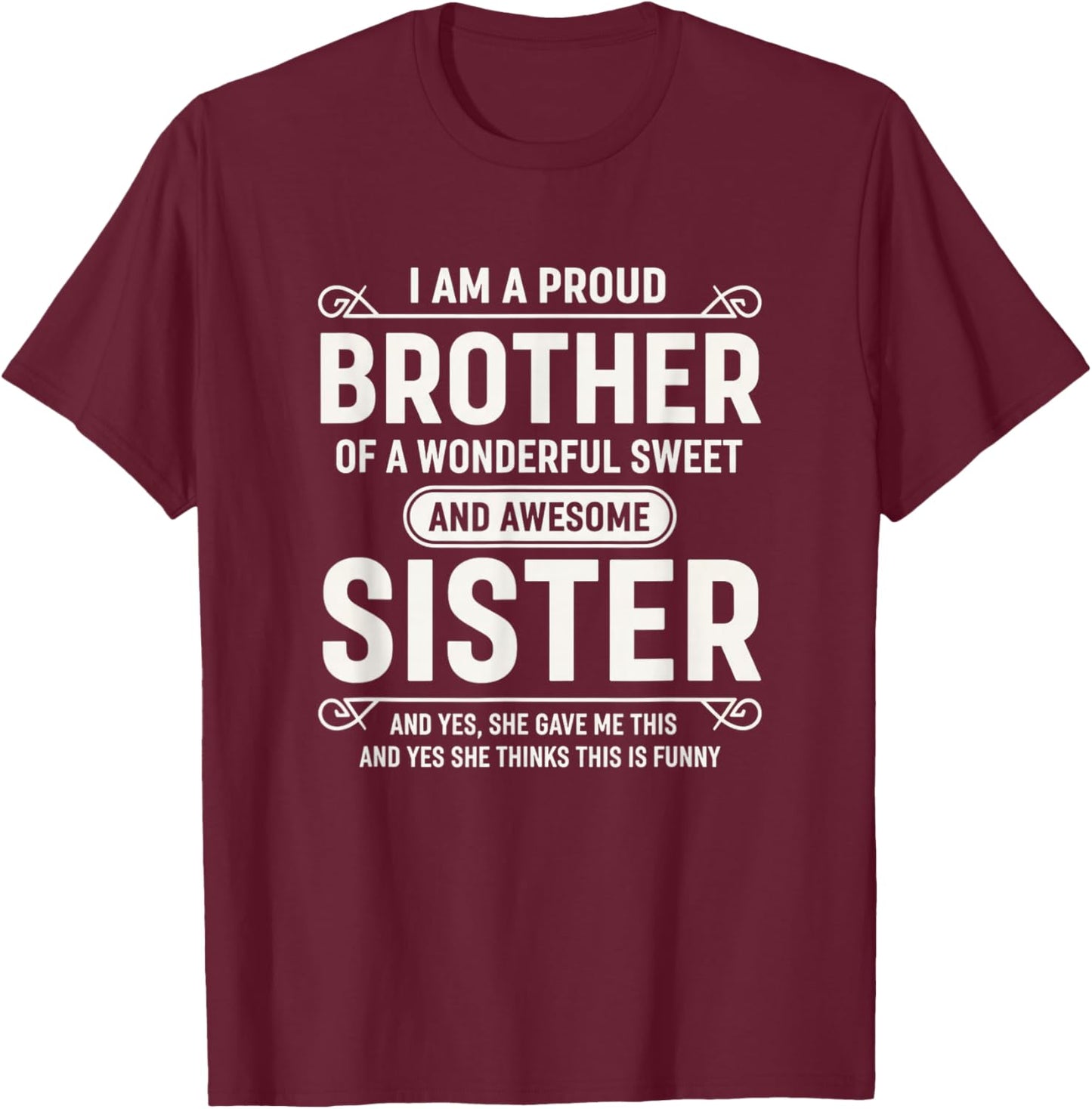 I Am A Proud Brother of A Wonderful Sweet and Awesome Sister T-Shirt - T-Shirt | Maroon