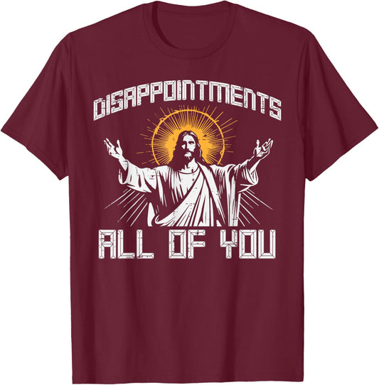 Disappointments All Of You Jesus Funny Christian Women Men T-Shirt - T-Shirt | Maroon