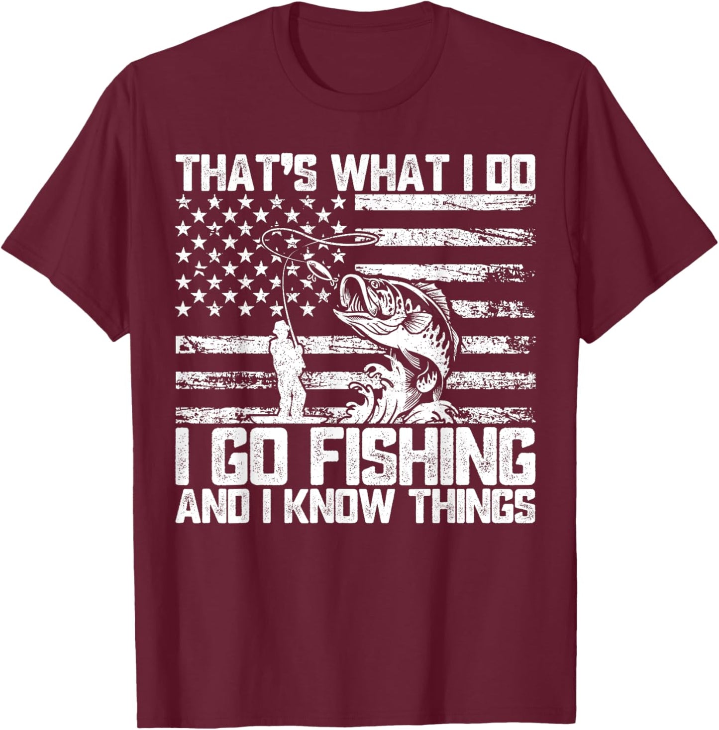 That's What I Do I Go Fishing And I Know Things T-Shirt - T-Shirt | Maroon