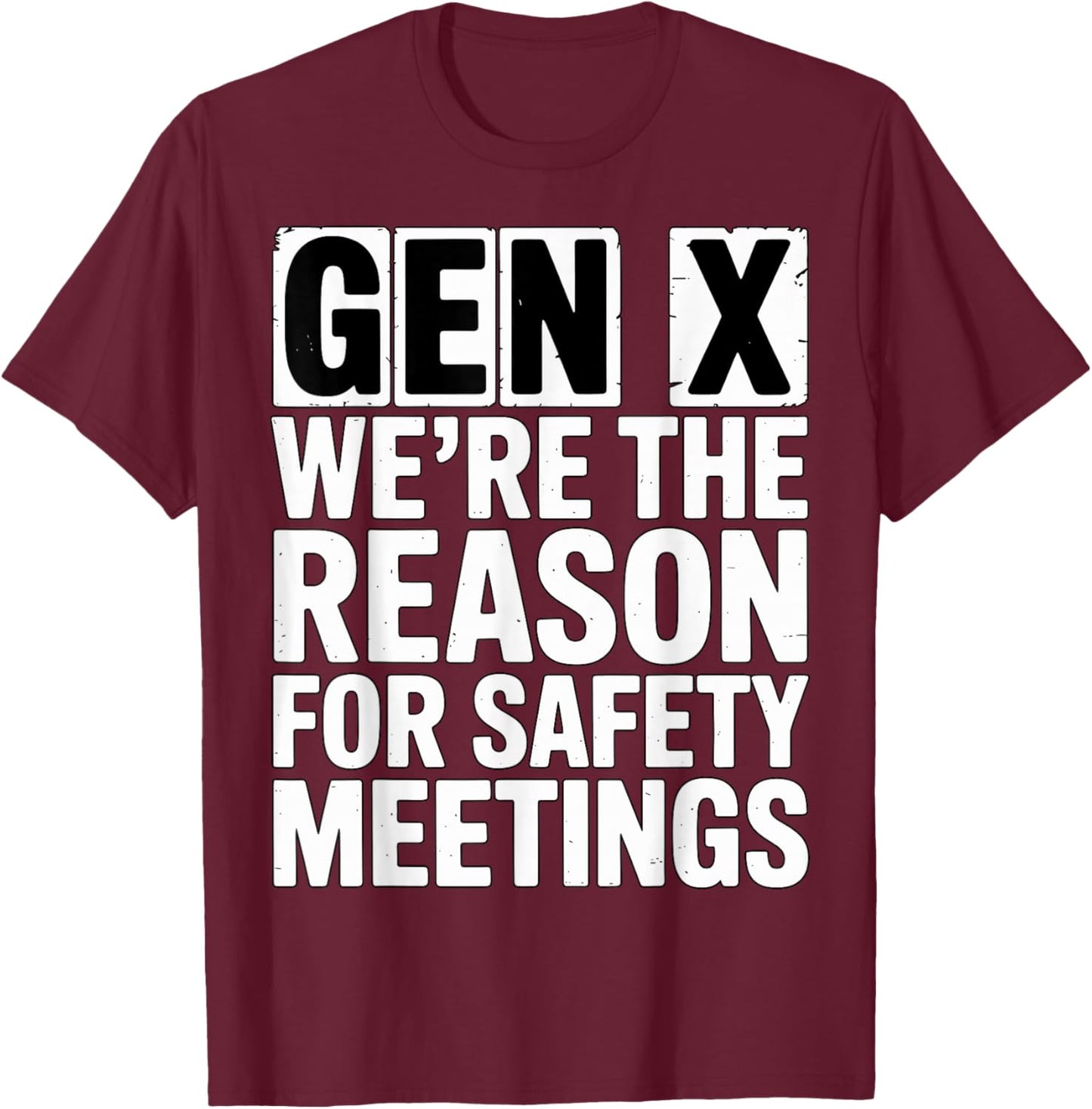 Gen X We’re The Reason for Safety Meetings T-Shirt - T-Shirt | Maroon