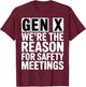 Gen X We’re The Reason for Safety Meetings T-Shirt - T-Shirt | Maroon