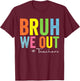 Retro End Of School Year Teacher Summer Bruh We Out Teachers T-Shirt - T-Shirt | Maroon