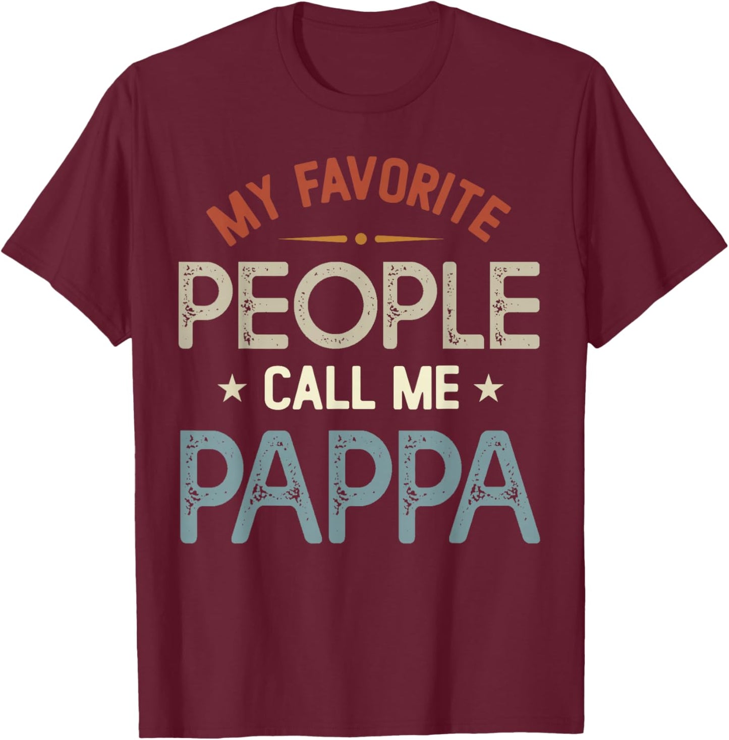 My Favorite People Call Me Pappa Vintage Fathers Day T-Shirt - T-Shirt | Maroon