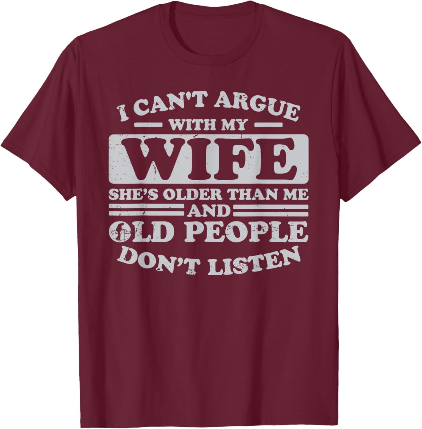 I Can't Argue With My Wife She's Older Than Me Funny T-Shirt - T-Shirt | Maroon