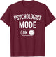 Psychologist Mode On Funny Therapist Gift Psychology Student T-Shirt - T-Shirt | Maroon
