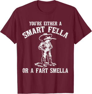 You're Either A Smart Fella Or A Fart Smella T-Shirt - T-Shirt | Maroon