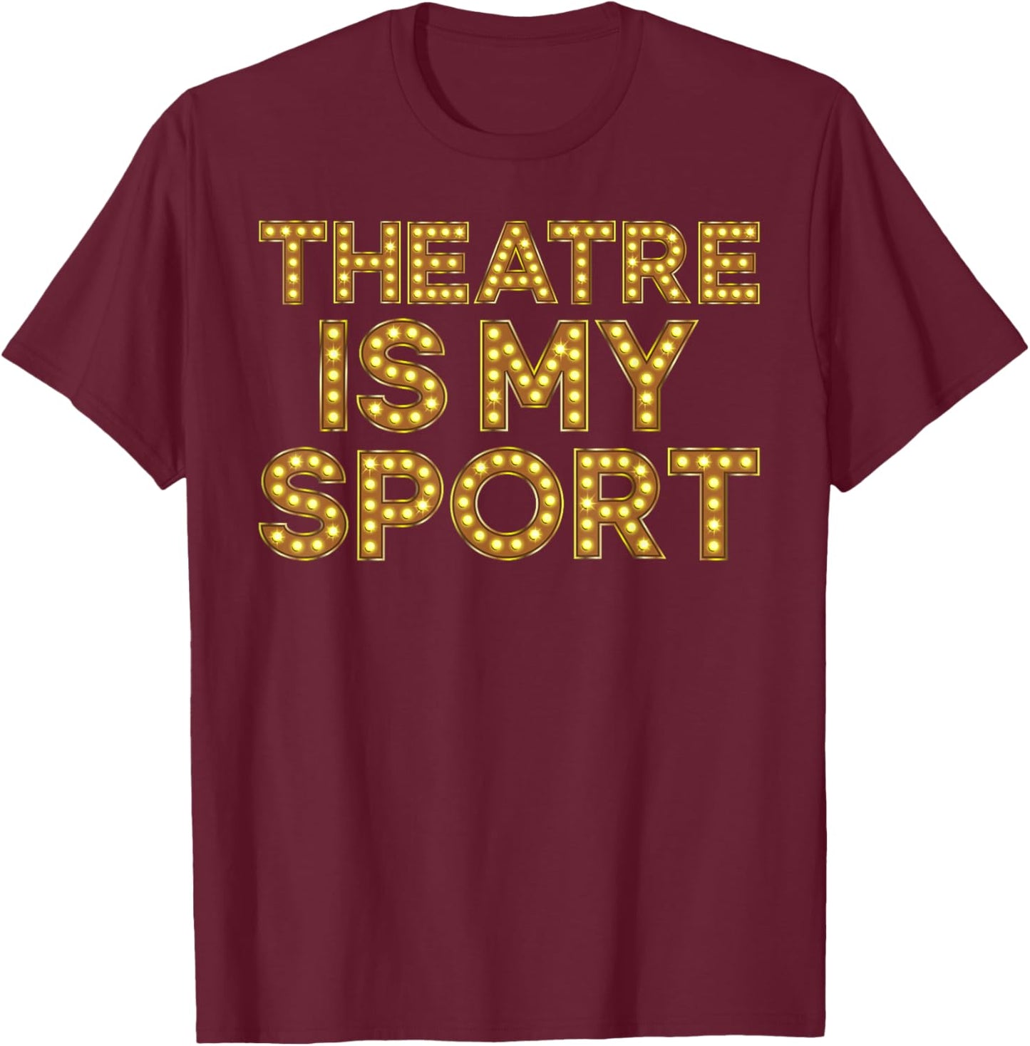 Theatre is My Sport Funny Theater Nerd Drama Rehearsal T-Shirt - T-Shirt | Maroon