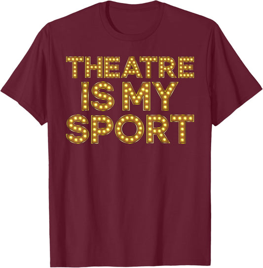 Theatre is My Sport Funny Theater Nerd Drama Rehearsal T-Shirt - T-Shirt | Maroon