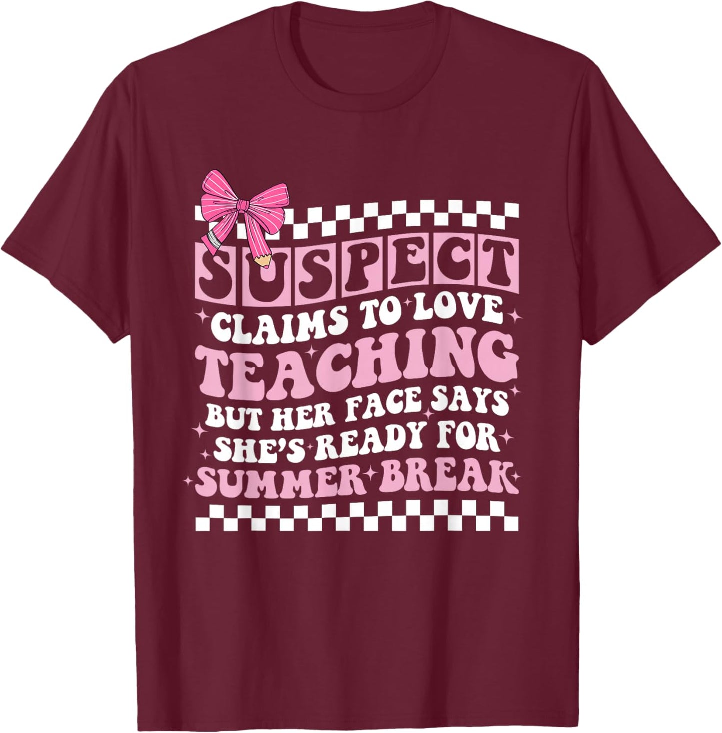 Suspect Claims to Love Teaching Funny Last Day School Summer T-Shirt - T-Shirt | Maroon