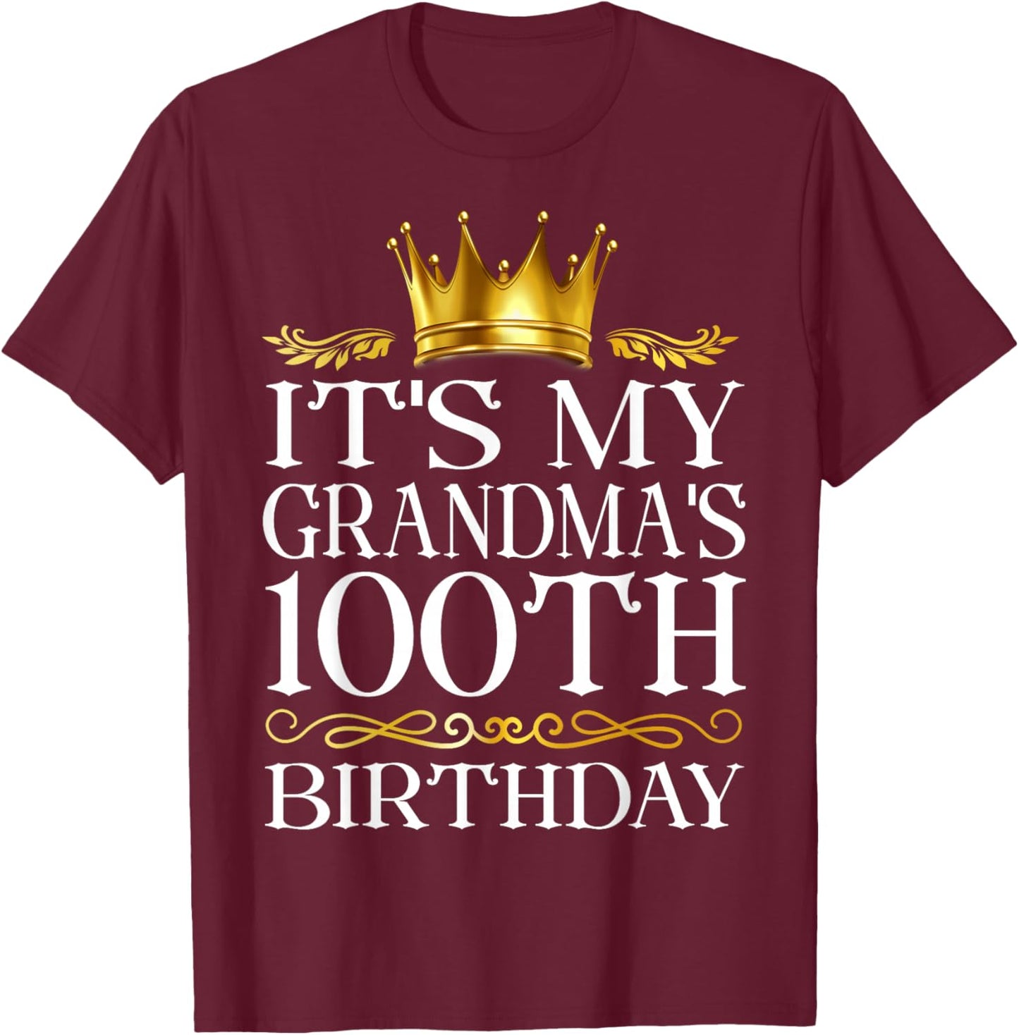 It's My Grandma's 100th Birthday Happy 100 Years Old T-Shirt - T-Shirt | Maroon