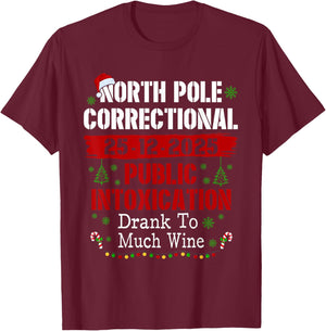 North Pole Correctional Public Intoxication Drank Much Wine T-Shirt - T-Shirt | Maroon