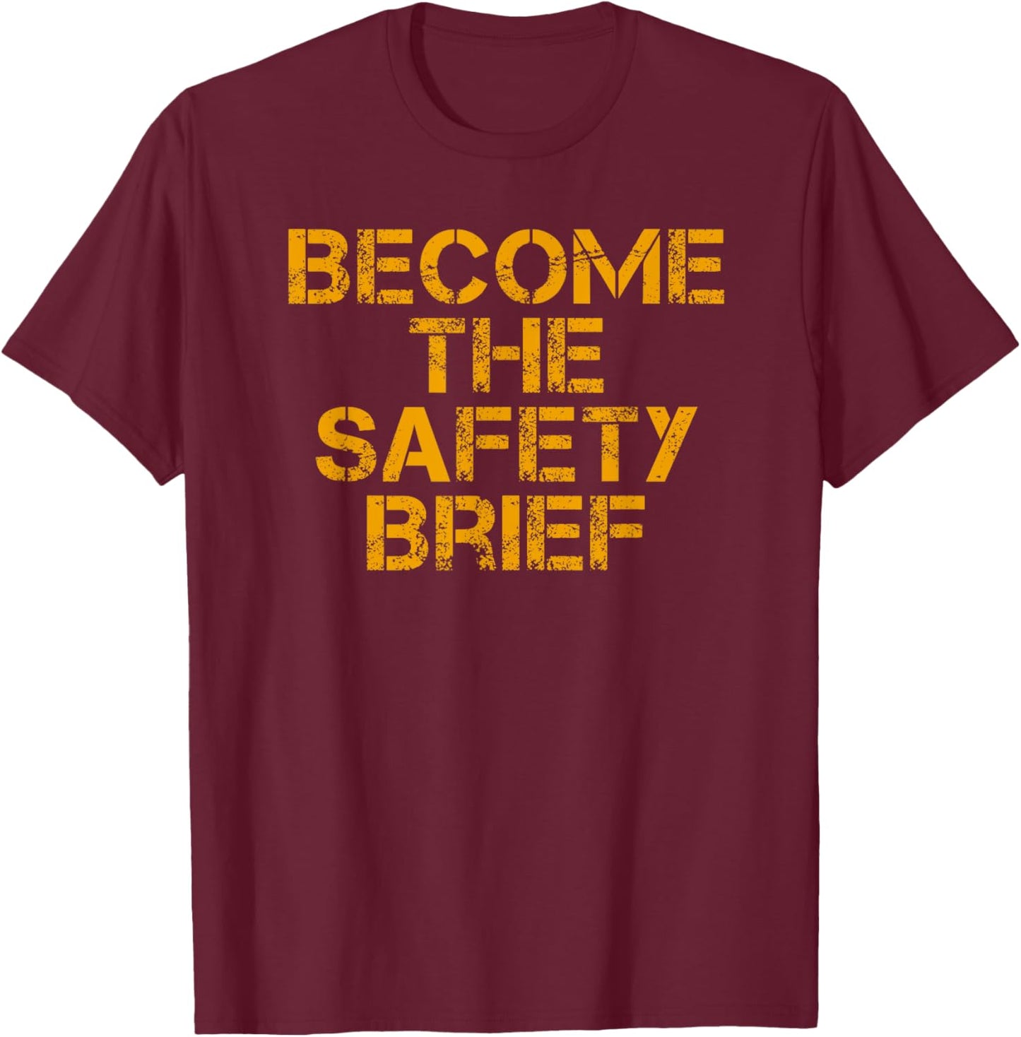 Become The Safety Brief T-Shirt - T-Shirt | Maroon