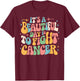 Retro It's A Beautiful Day To Fight Cancer Survivors Day T-Shirt - T-Shirt | Maroon