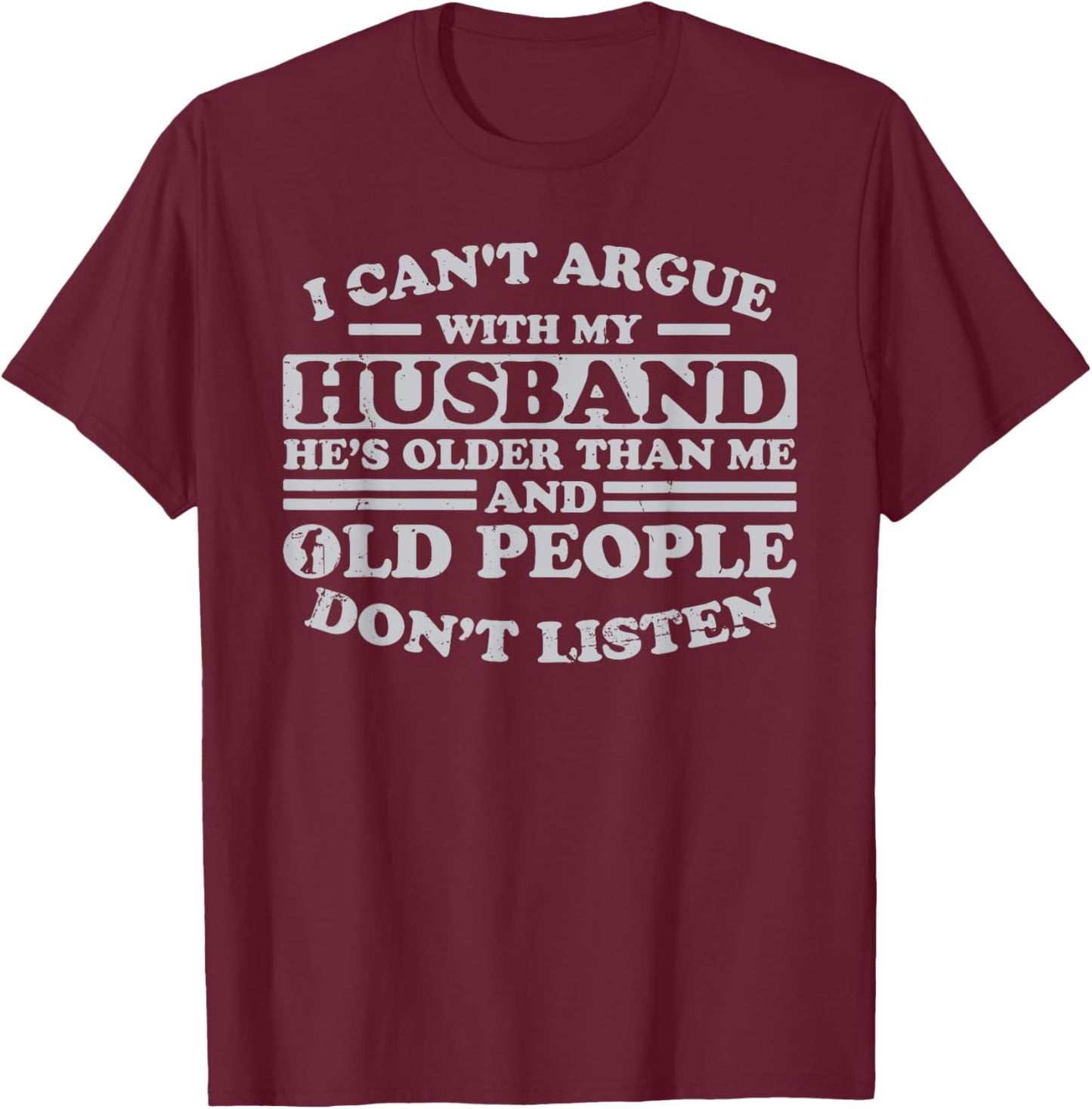 I Can't Argue With My Husband He's Older Than Me Funny T-Shirt - T-Shirt | Maroon