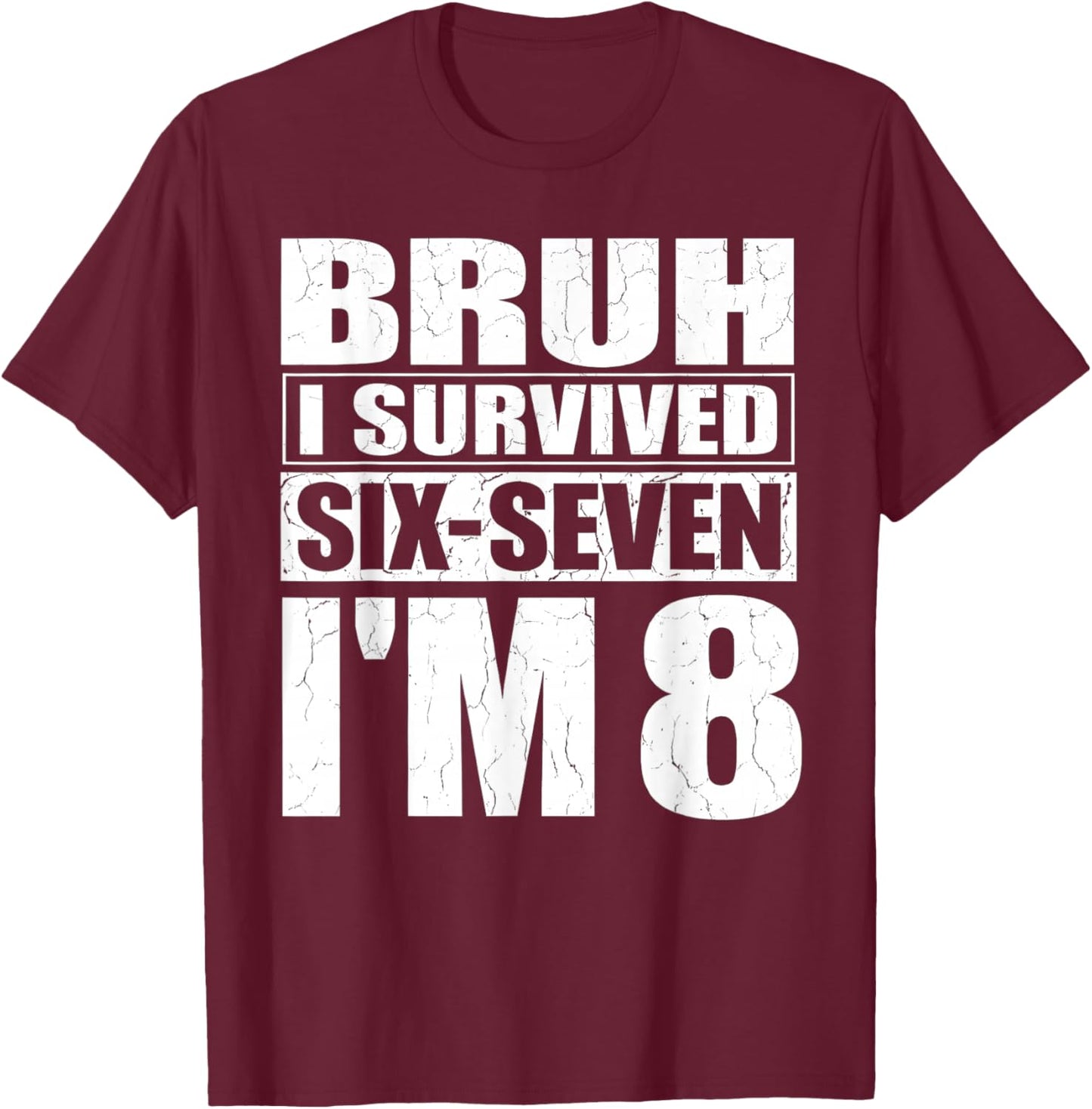 8th Birthday Kid 67 Meme Bruh I Survived Six Seven Now I'm 8 T-Shirt - T-Shirt | Maroon