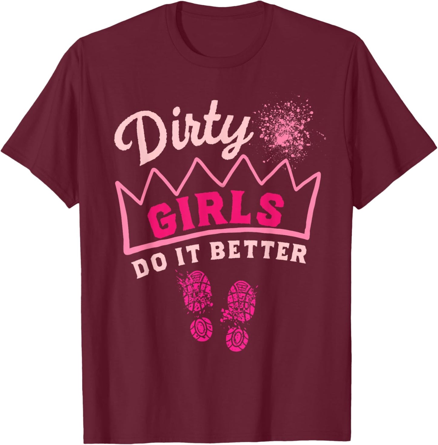 Mud Run Women Dirty Girls Princess Muddy Race Running Team T-Shirt - T-Shirt | Maroon