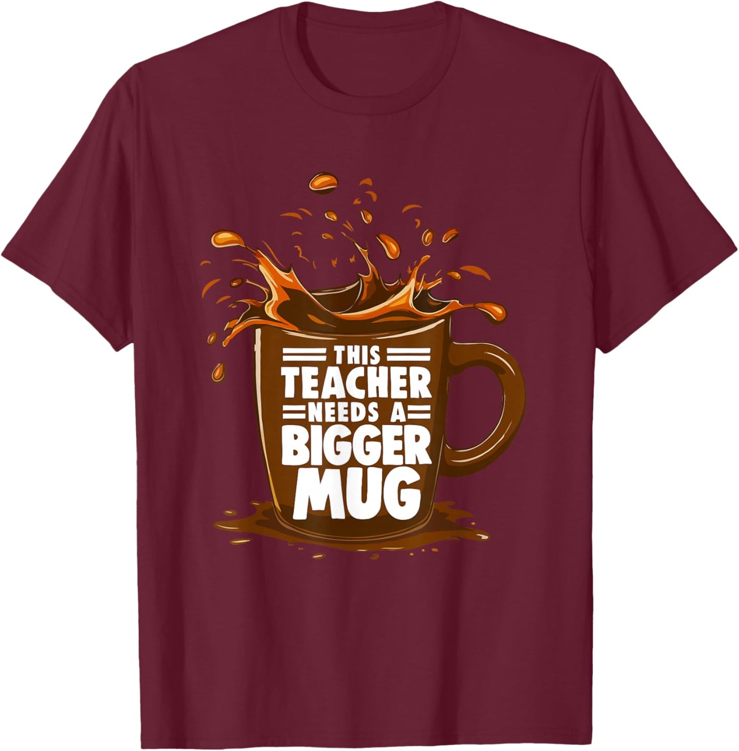 Coffee Lover This Teacher Needs A Bigger Mug Teacher Life T-Shirt - T-Shirt | Maroon