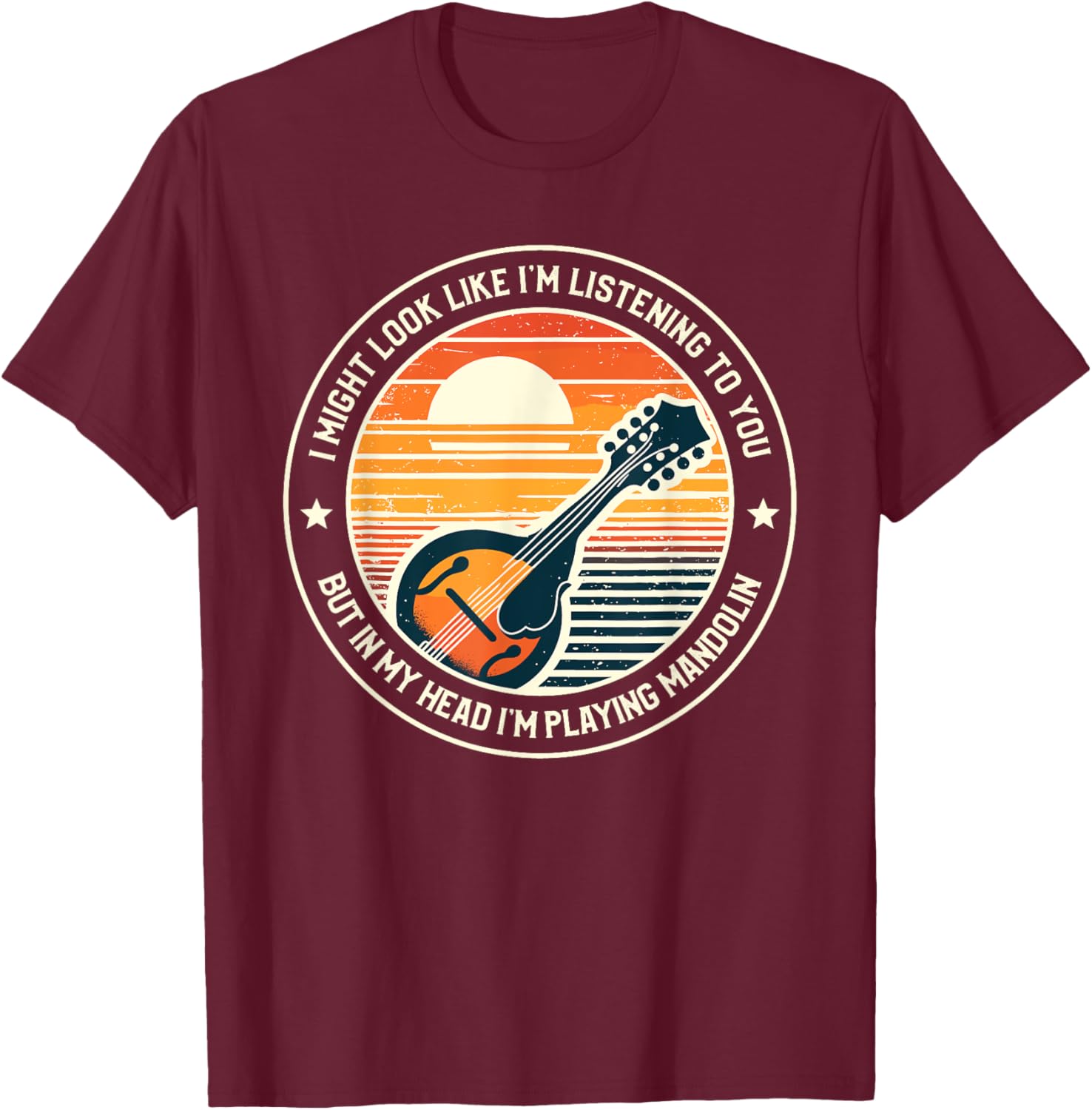 I Might Look Like I'm Listening To You Mandolin Mandolist T-Shirt - T-Shirt | Maroon