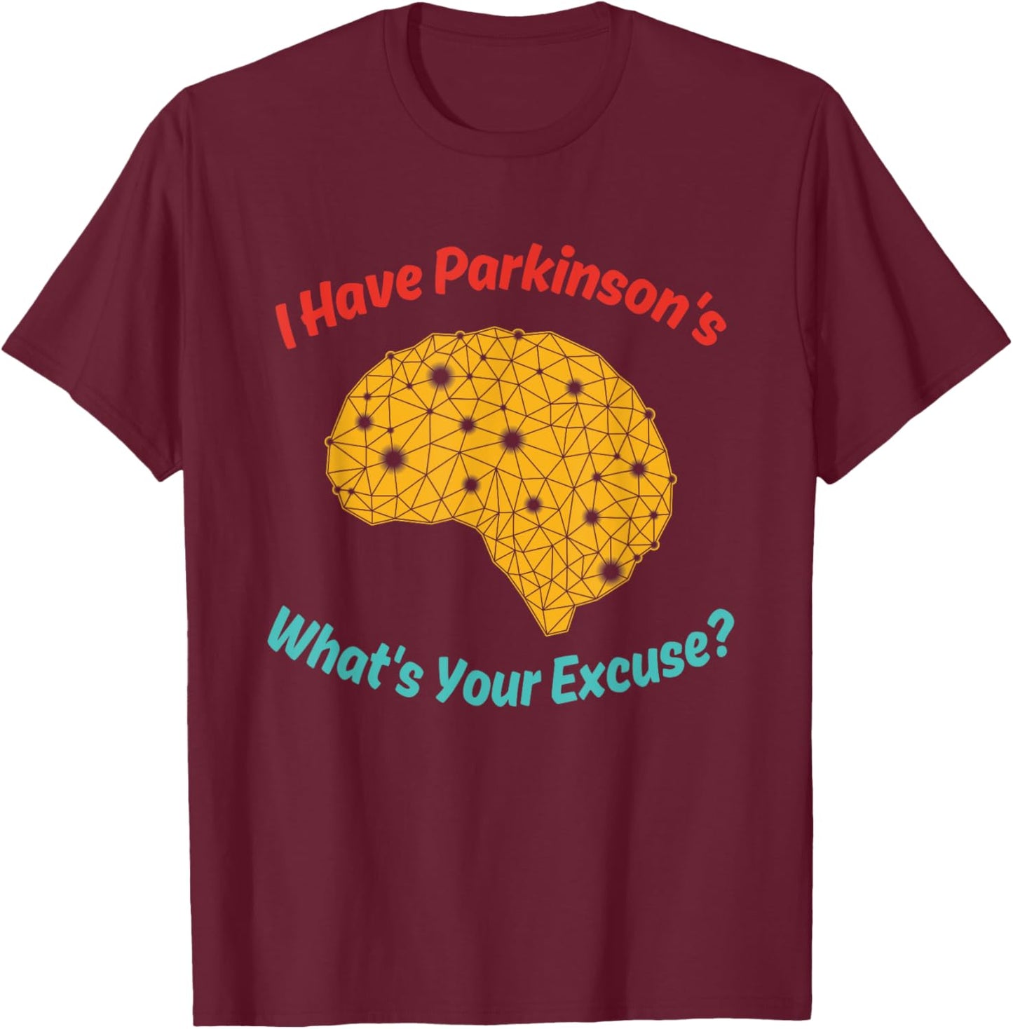 I Have Parkinson's What's Your Excuse? Vintage Quote T-Shirt - T-Shirt | Maroon